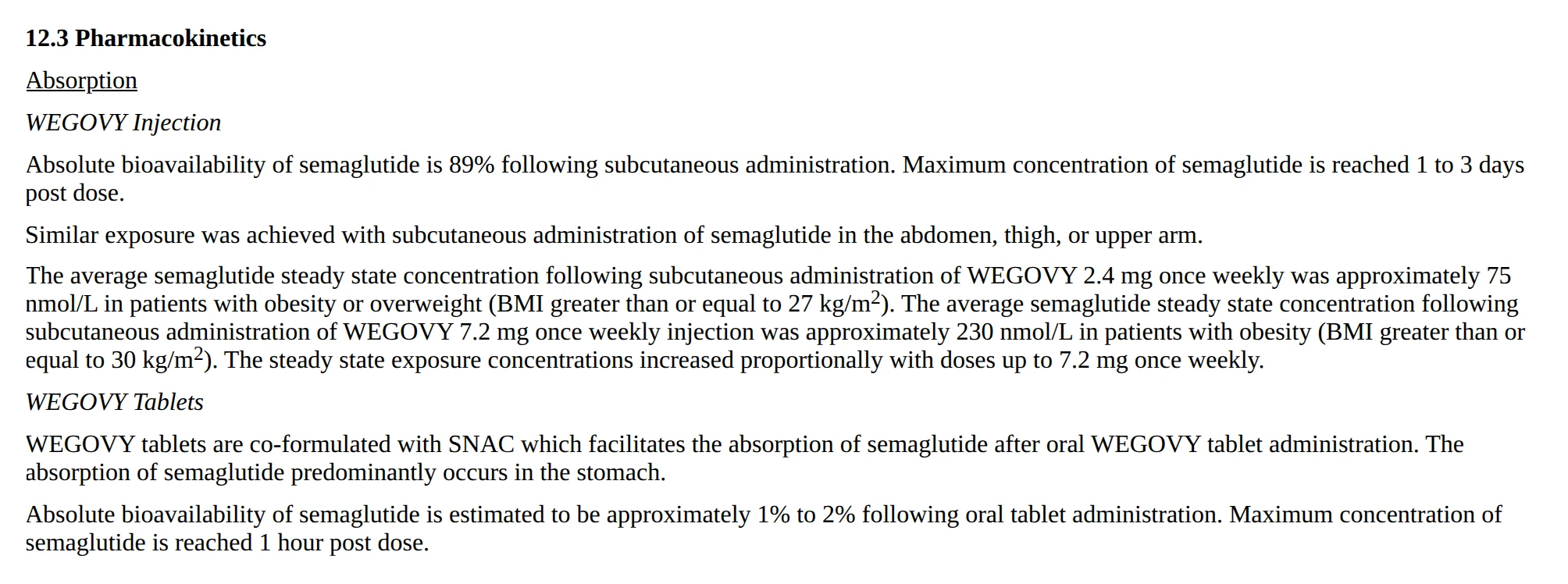 Wegovy label 12.3: oral tablets about 1% to 2% absolute bioavailability; injection 89%.